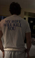 My Wife Will Kill You Tee