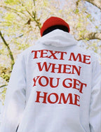 Text Me When You Get Home Hoodie