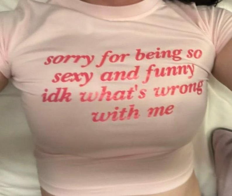 Sorry For Being So Sexy And Funny Idk What's Wrong With Me Tee