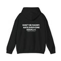 Don't Be Racist, Hate Everyone Equally Hoodie