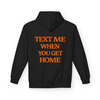 Text Me When You Get Home Hoodie