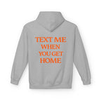 Text Me When You Get Home Hoodie