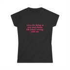 Sorry For Being So Sexy And Funny Idk What's Wrong With Me Tee