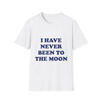 I Have Never Been To The Moon Tee