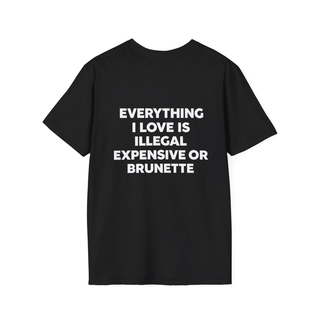 Everything I Love Is Illegal Expensive Or Brunette Tee