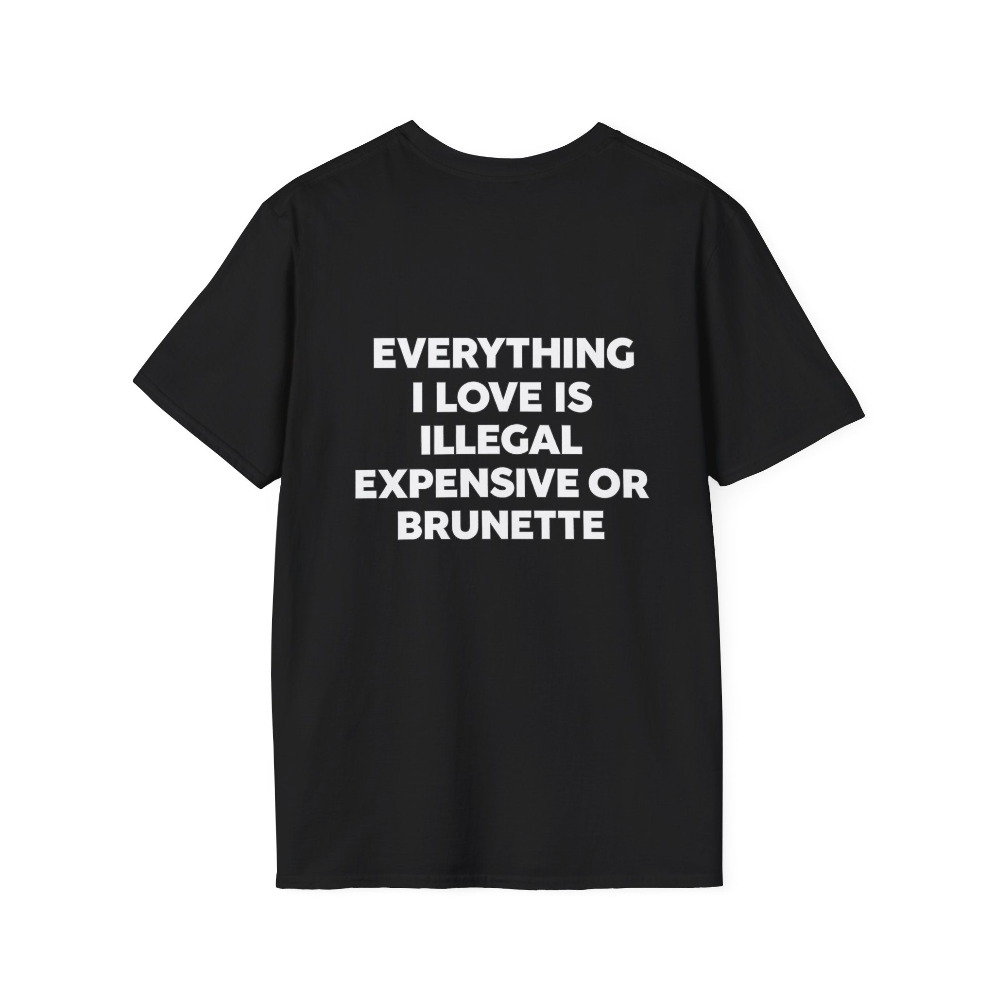 Everything I Love Is Illegal Expensive Or Brunette Tee