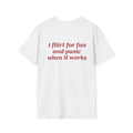 I Flirt For Fun And Panic When It Works Tee
