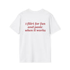 I Flirt For Fun And Panic When It Works Tee