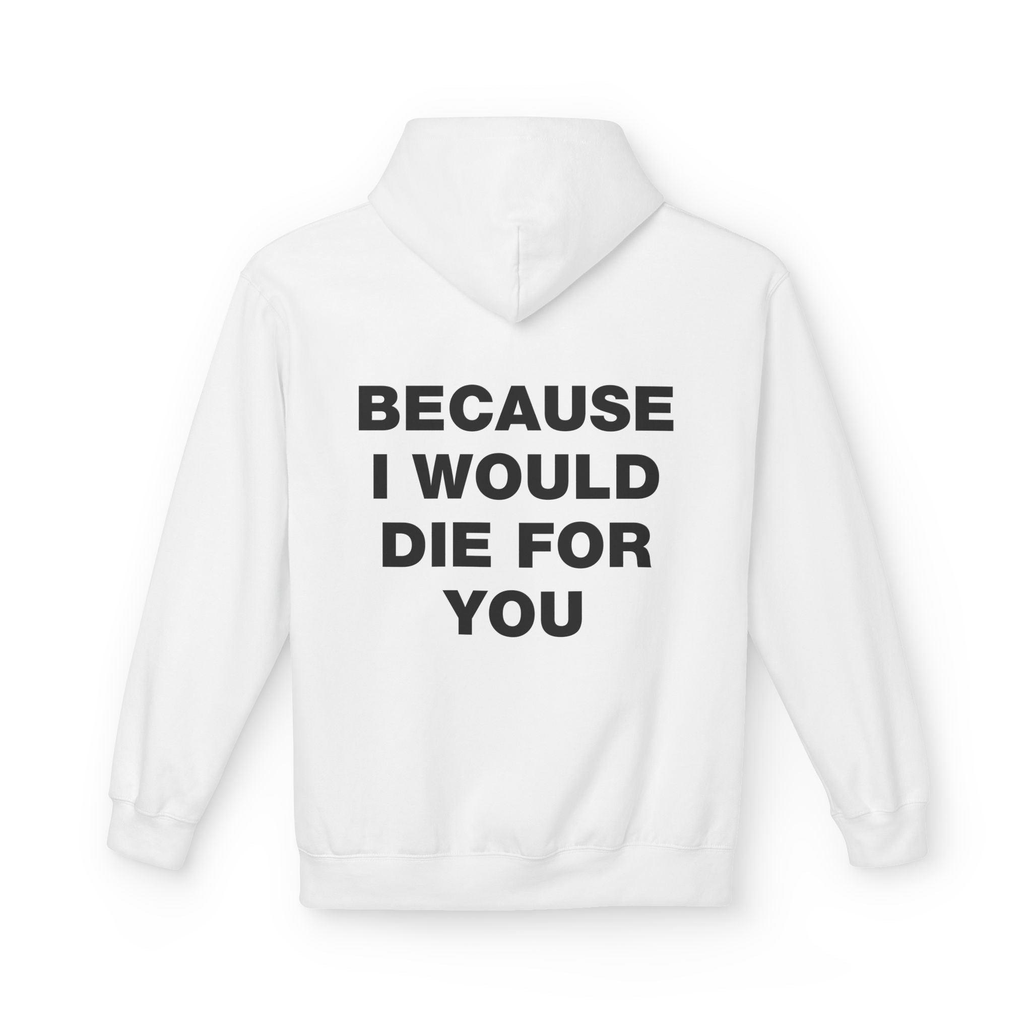 Because I Would Die For You Hoodie