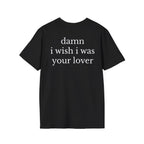 Damn I Wish I Was Your Lover Tee