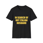In Search Of Hot Italian Husband Tee
