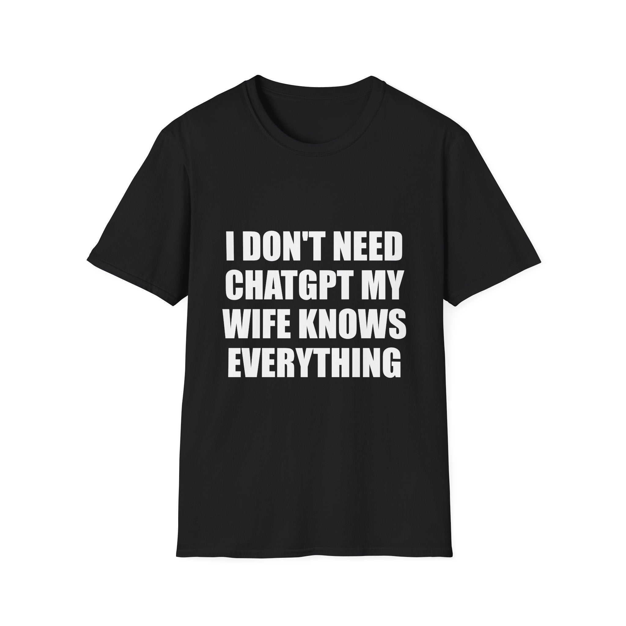 I Don't Need Chatgpt My Wife Knows Everything Tee
