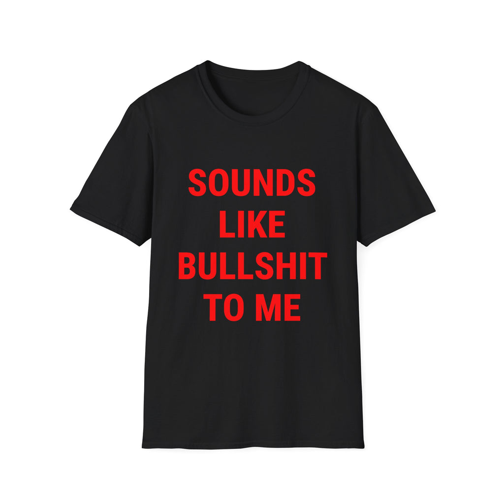 Sounds Like Bullshit To Me Tee