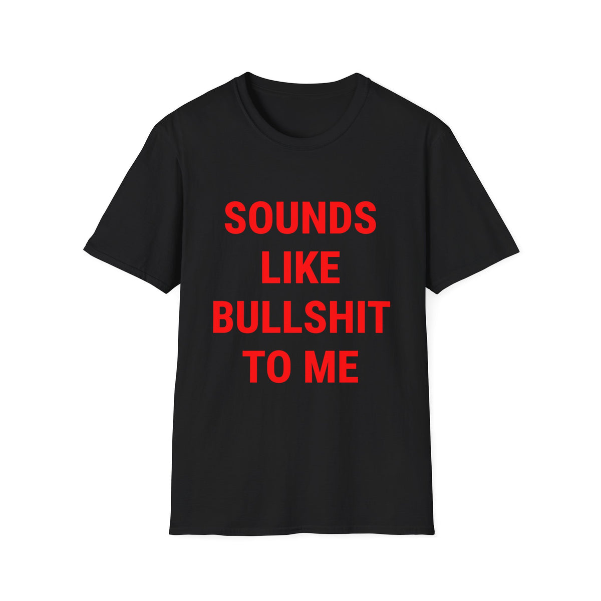 Sounds Like Bullshit To Me Tee