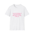 Sorry For Being So Sexy And Funny Idk What's Wrong With Me Tee