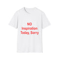 NO Inspiration Today, Sorry Tee