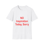 NO Inspiration Today, Sorry Tee