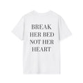 Break Her Bed Not Her Heart Tee