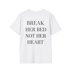 Break Her Bed Not Her Heart Tee