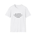 If I Could Be A Different Person, I Promise You, I Would Tee