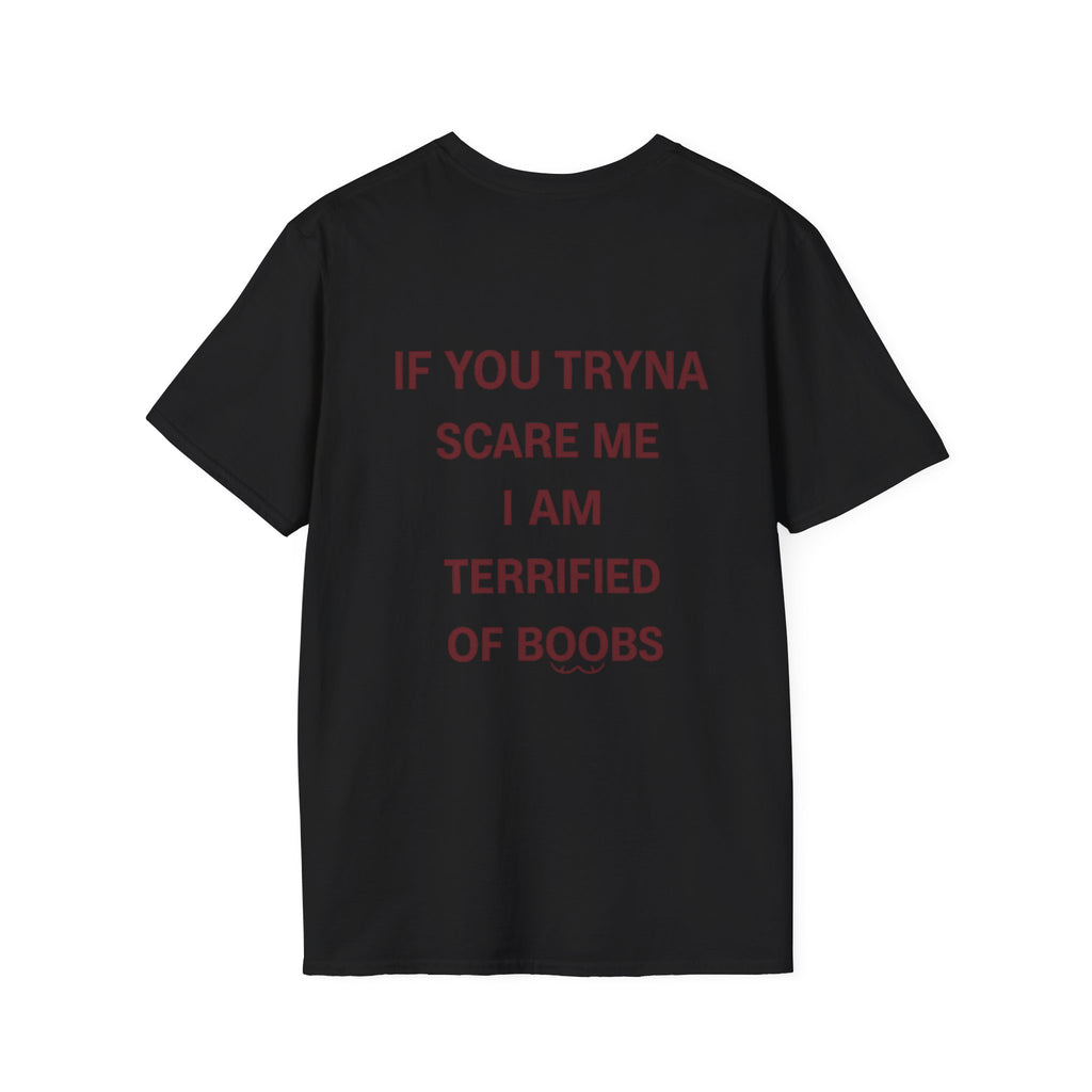 If You Tryna Scare Me I Am Terrified Of Boobs Tee