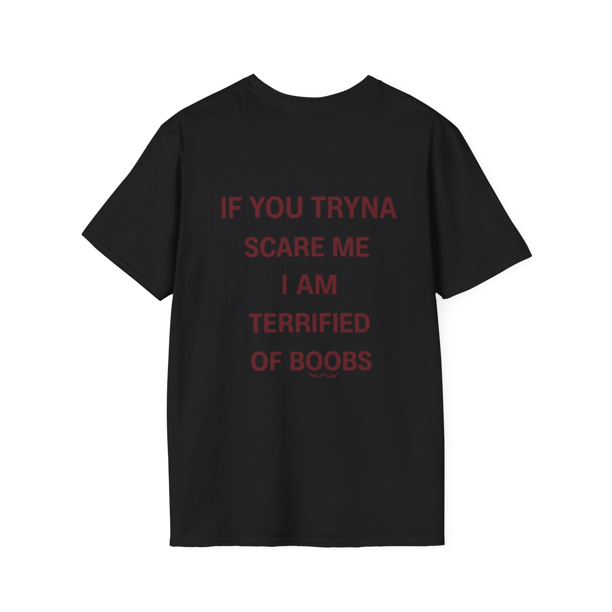 If You Tryna Scare Me I Am Terrified Of Boobs Tee