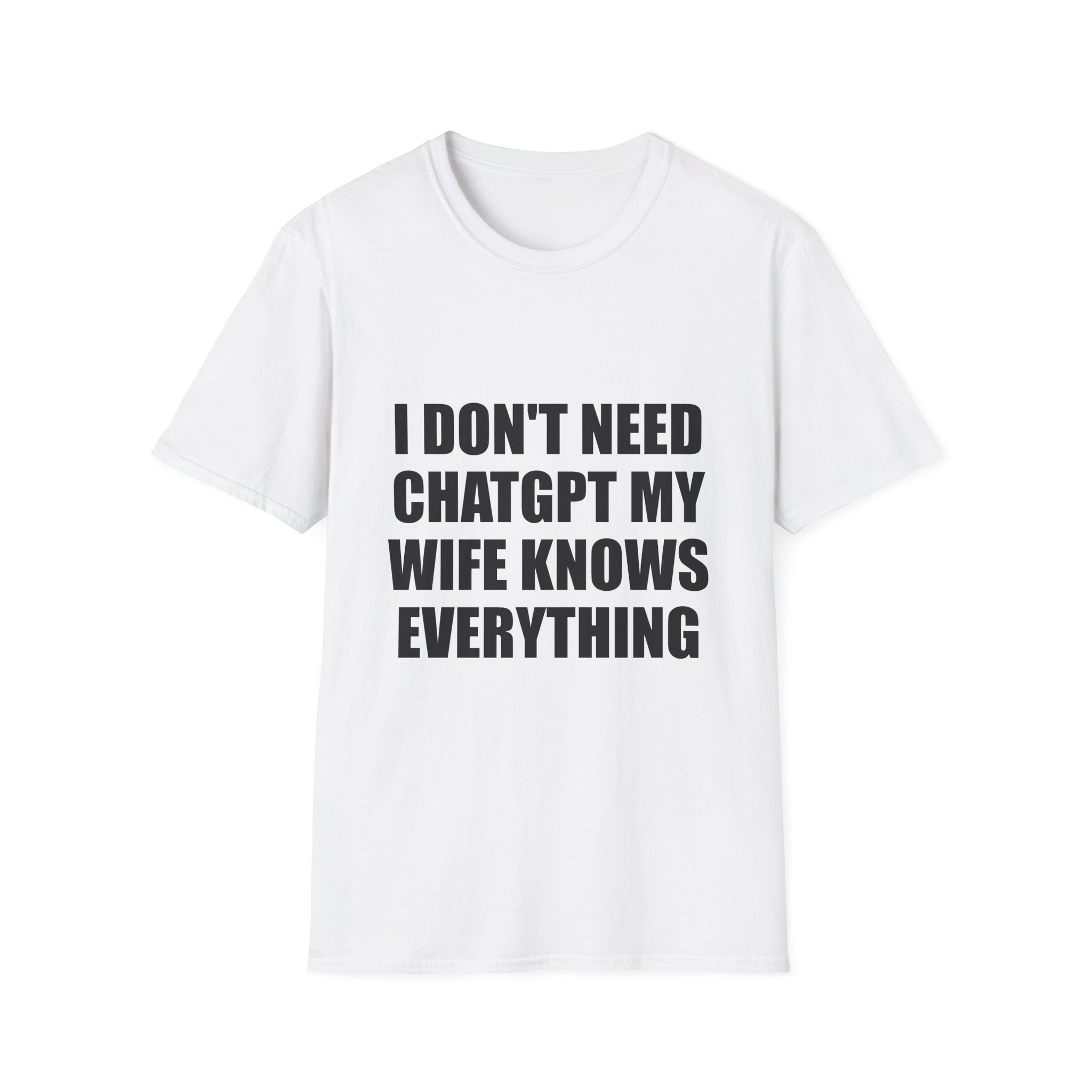 I Don't Need Chatgpt My Wife Knows Everything Tee