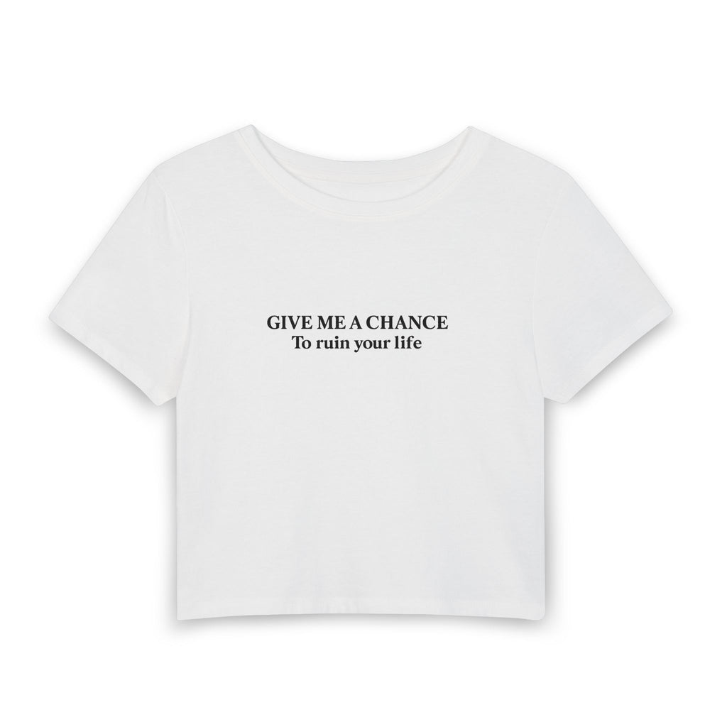 Give Me A Chance To Ruin Your Life Baby Tee