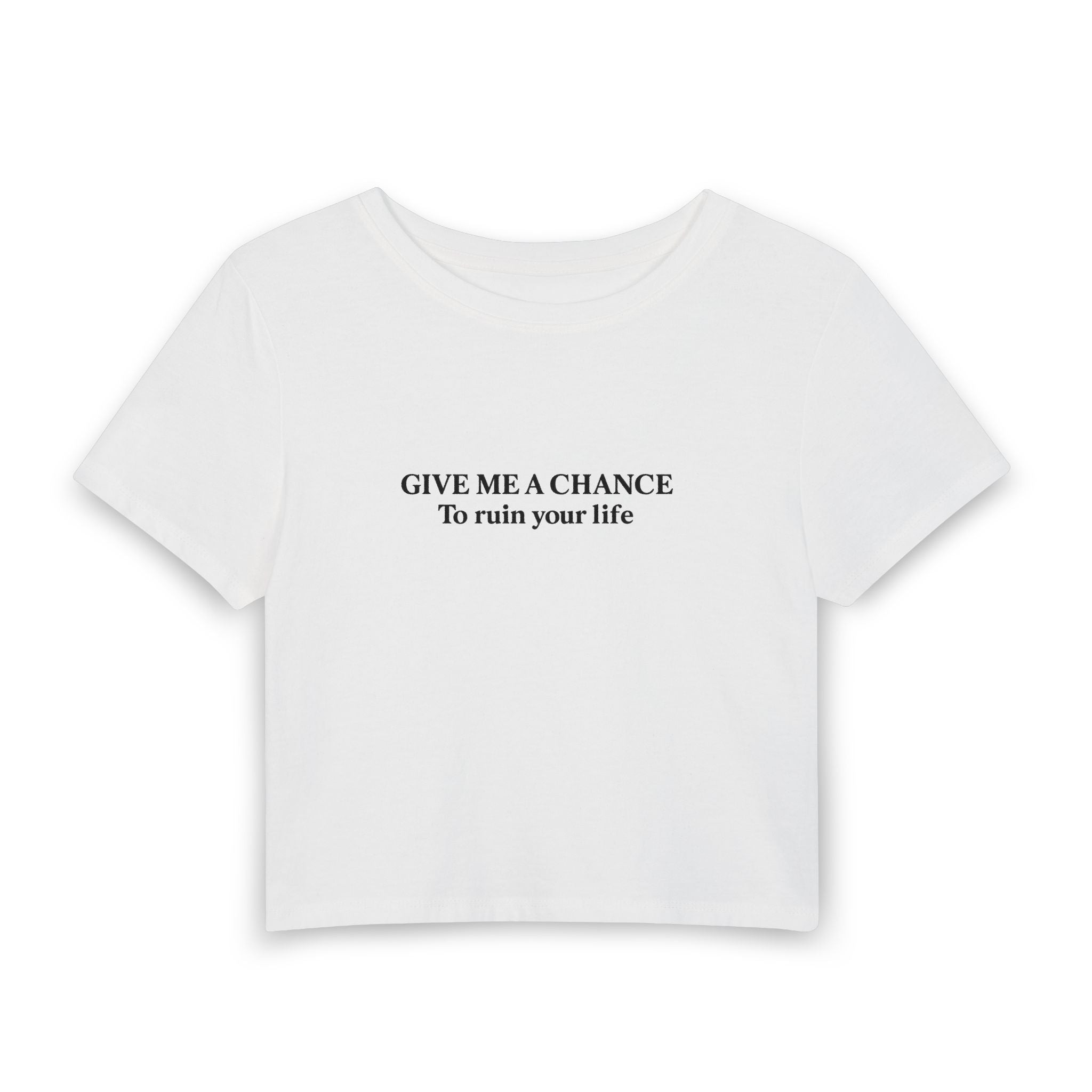 Give Me A Chance To Ruin Your Life Baby Tee