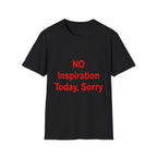 NO Inspiration Today, Sorry Tee