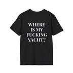 Where Is My Fucking Yacht? Tee
