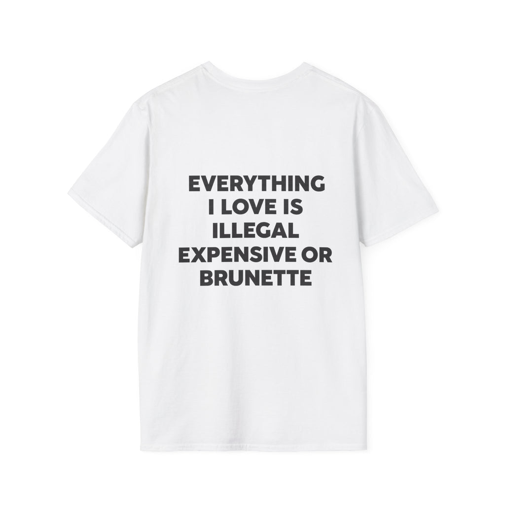 Everything I Love Is Illegal Expensive Or Brunette Tee