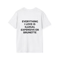 Everything I Love Is Illegal Expensive Or Brunette Tee