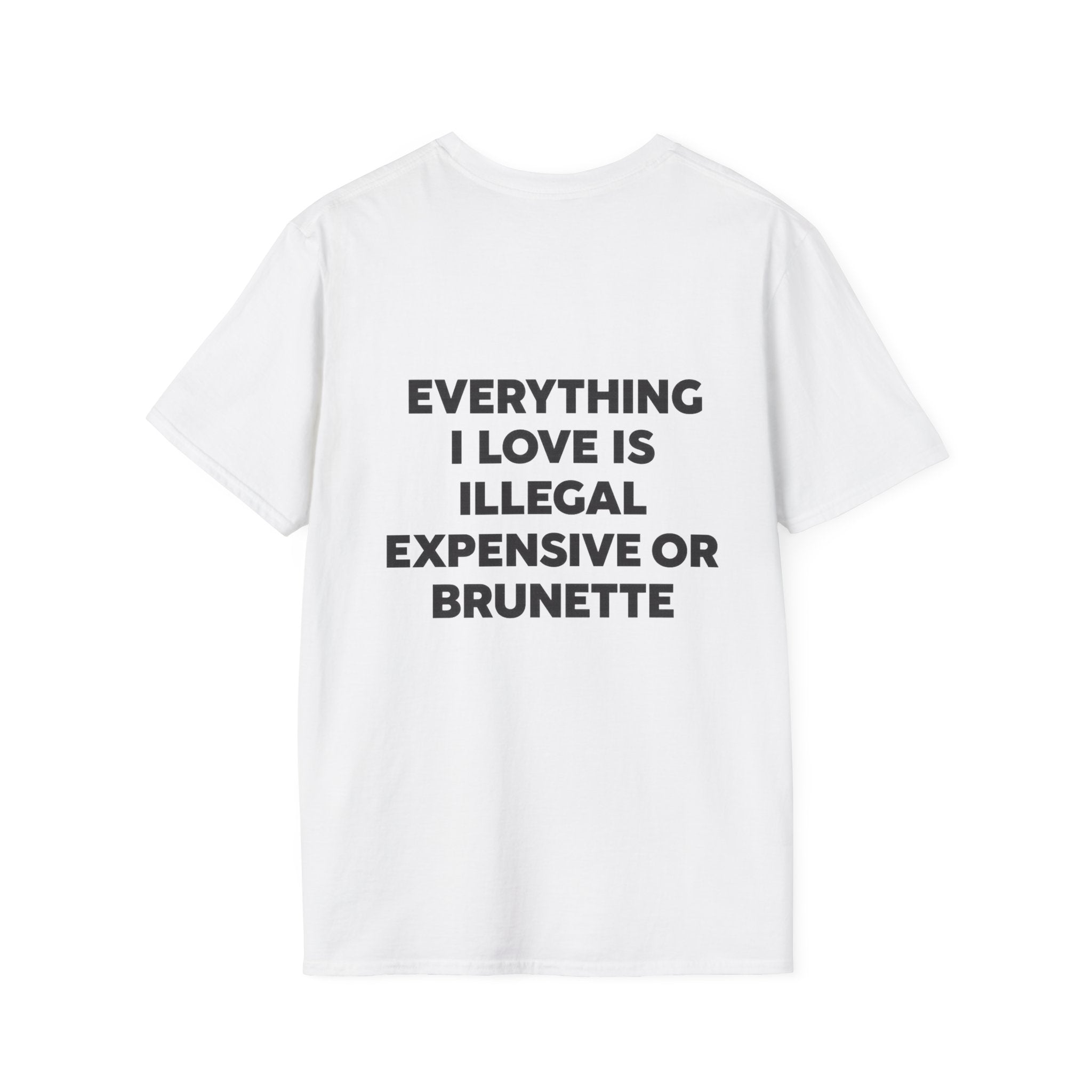 Everything I Love Is Illegal Expensive Or Brunette Tee