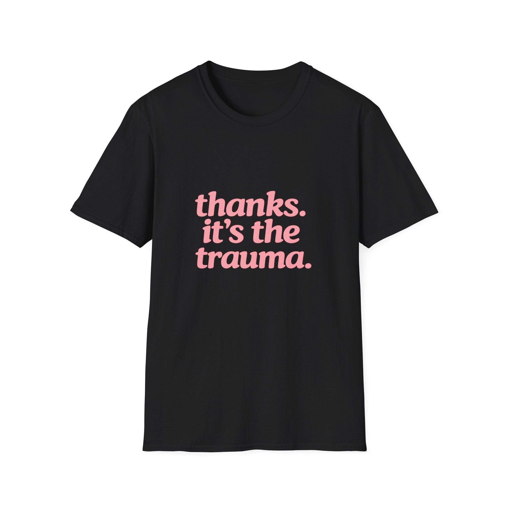 Thanks, It's The Trauma Tee