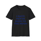 I Have Never Been To The Moon Tee