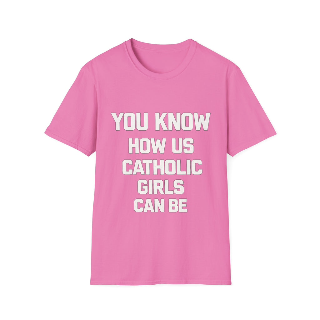 You Know How Us Catholic Girls Can Be Tee