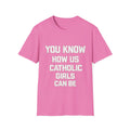 You Know How Us Catholic Girls Can Be Tee