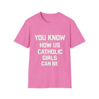 You Know How Us Catholic Girls Can Be Tee