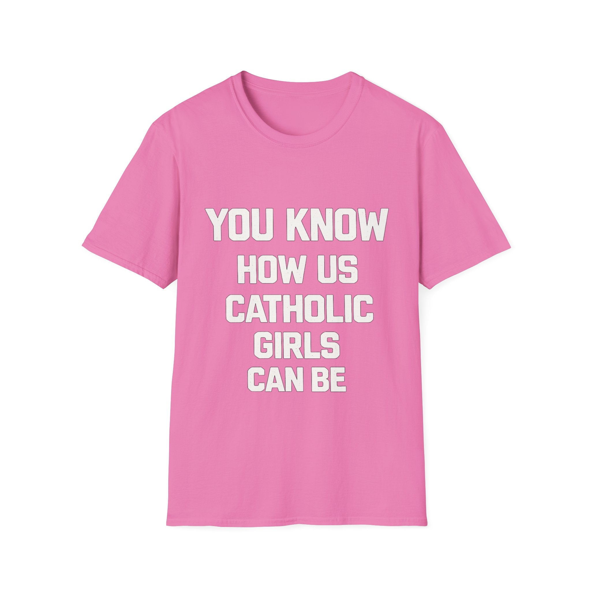 You Know How Us Catholic Girls Can Be Tee