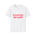 Too Pretty For A Job Tee