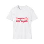 Too Pretty For A Job Tee