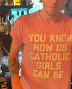 You Know How Us Catholic Girls Can Be Tee