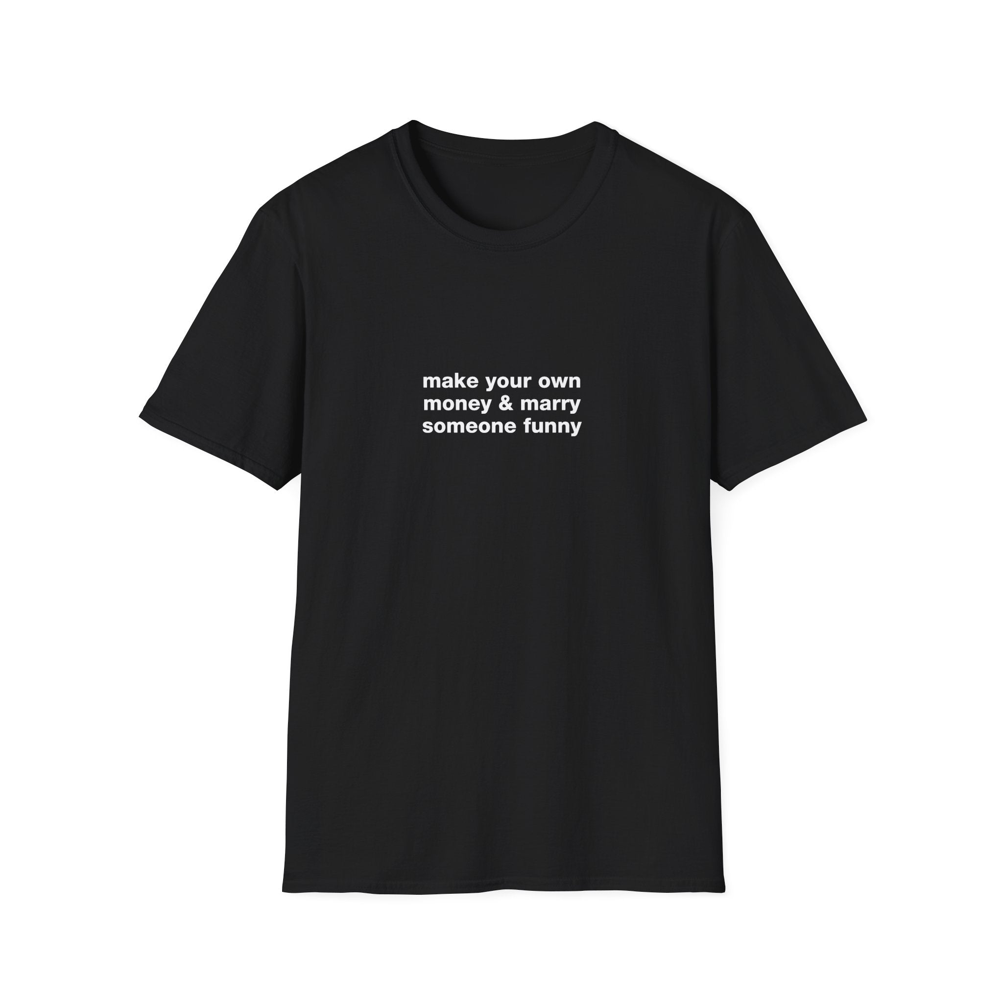 Make Your Own Money & Marry Someone Funny Tee