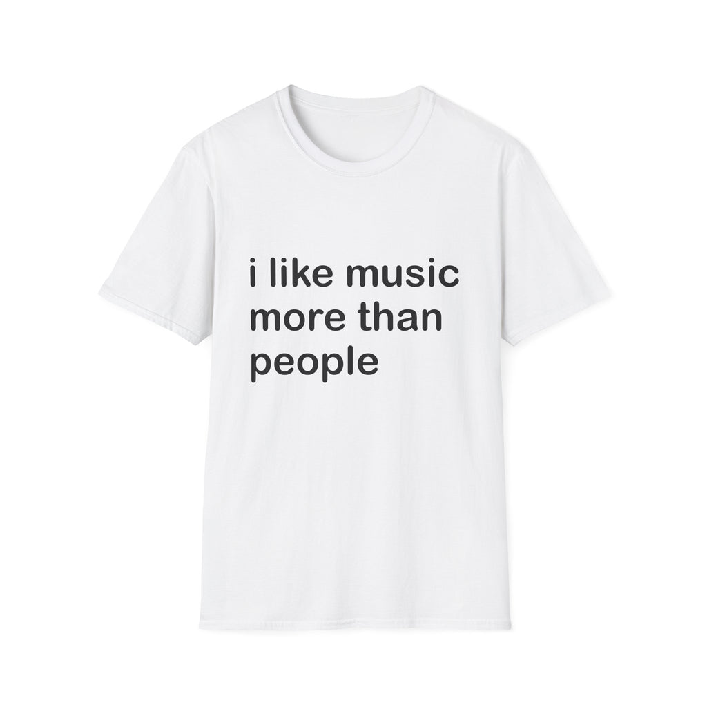 A white short-sleeve crewneck t-shirt with the phrase 'i like music more than people' printed in black lowercase sans-serif text across the chest, shown on a plain white background.