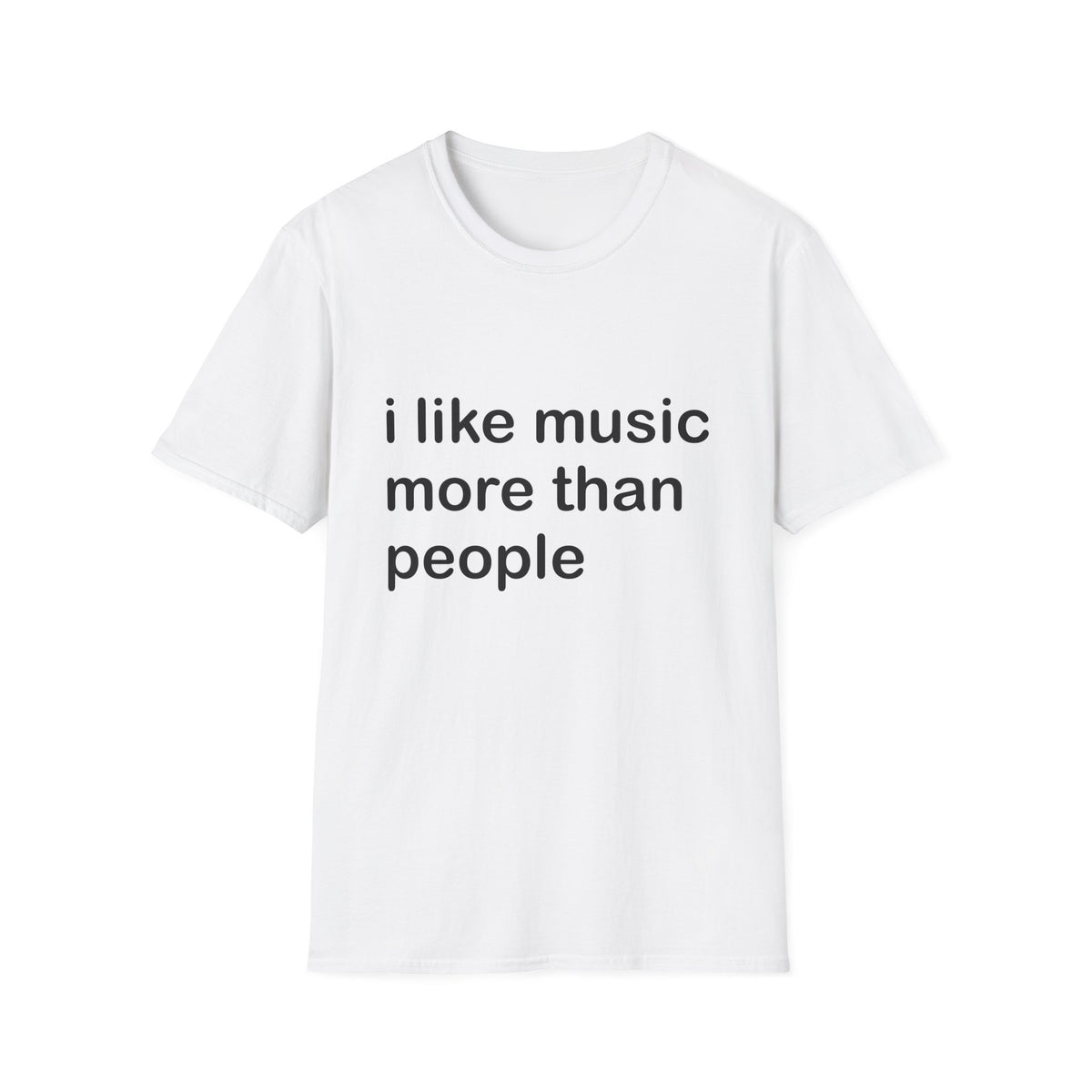 A white short-sleeve crewneck t-shirt with the phrase 'i like music more than people' printed in black lowercase sans-serif text across the chest, shown on a plain white background.