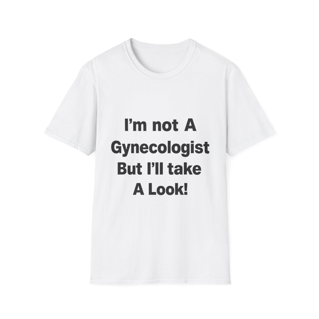 I’m Not a Gynecologist but I’ll Take a Look Tee