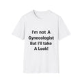 I’m Not a Gynecologist but I’ll Take a Look Tee