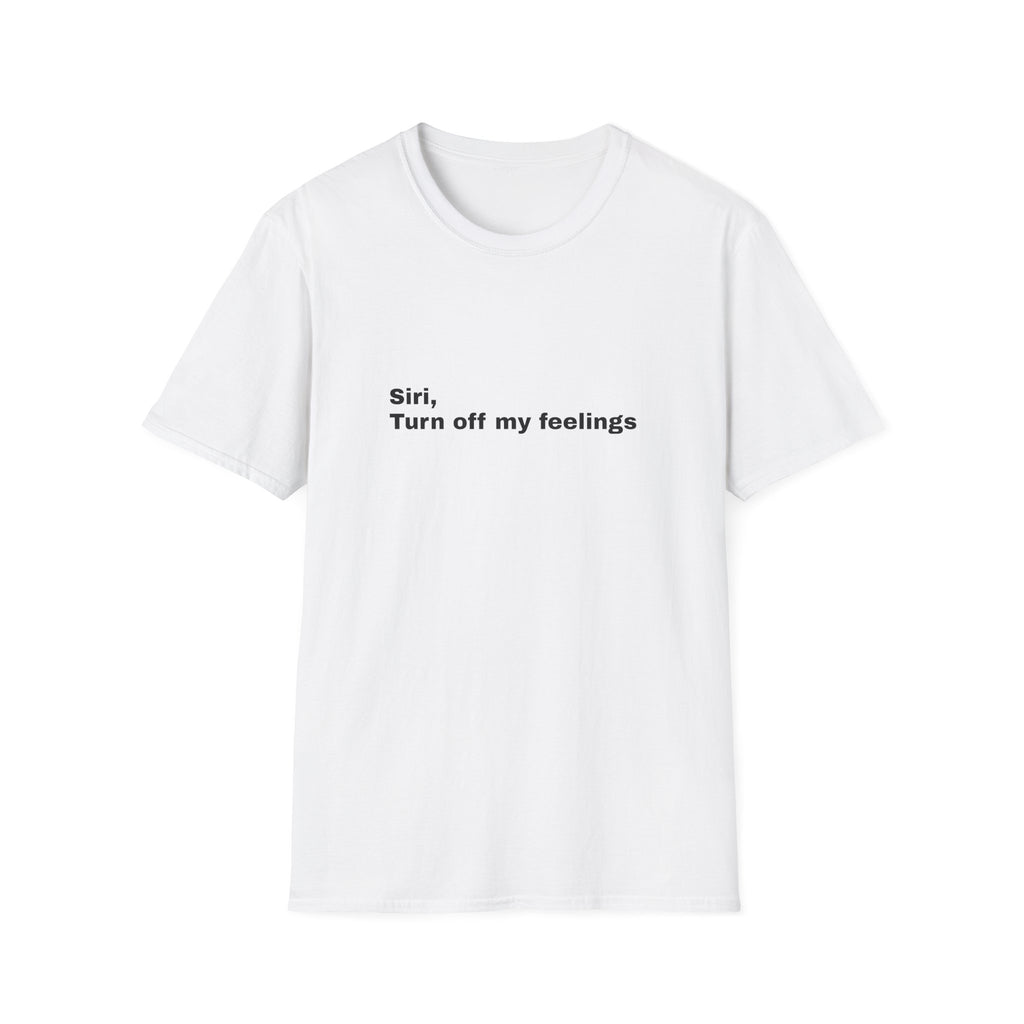 Siri, Turn Off My Feelings Tee