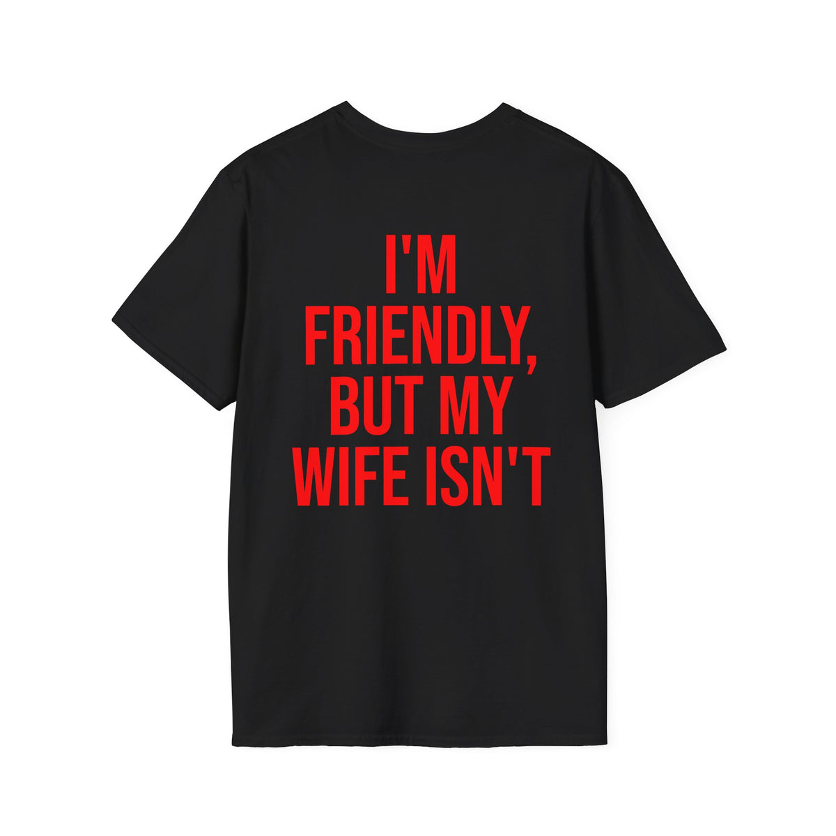 I'm Friendly, But My Wife Isn't Tee